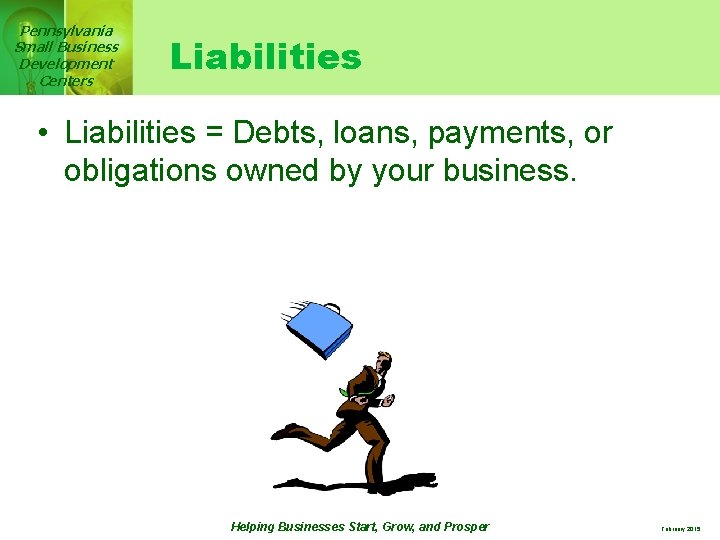 Pennsylvania Small Business Development Centers Liabilities • Liabilities = Debts, loans, payments, or obligations