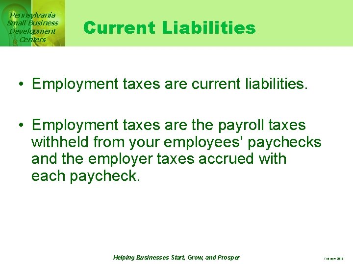 Pennsylvania Small Business Development Centers Current Liabilities • Employment taxes are current liabilities. •
