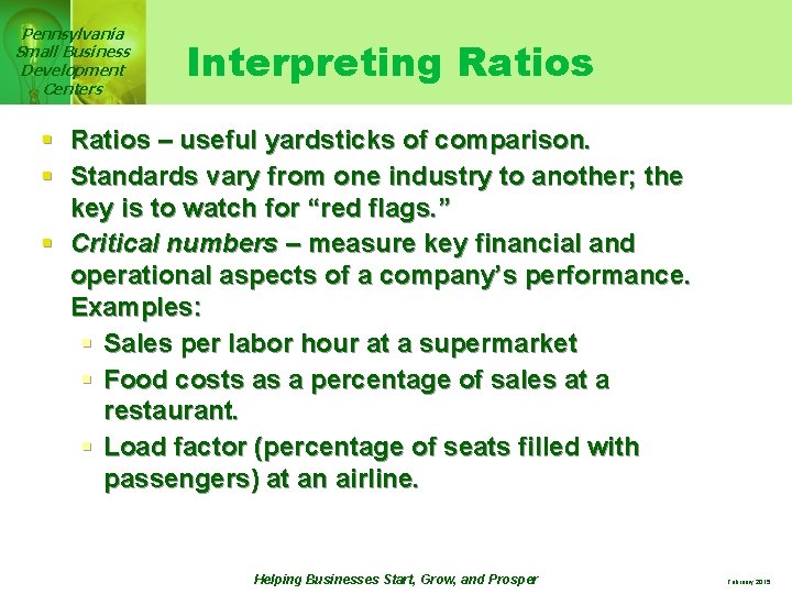 Pennsylvania Small Business Development Centers Interpreting Ratios § Ratios – useful yardsticks of comparison.