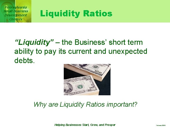 Pennsylvania Small Business Development Centers Liquidity Ratios “Liquidity” – the Business’ short term ability