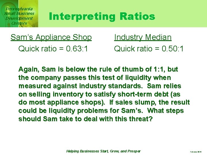 Pennsylvania Small Business Development Centers Interpreting Ratios Sam’s Appliance Shop Quick ratio = 0.