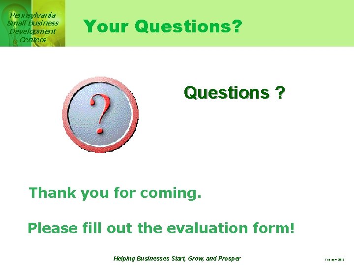 Pennsylvania Small Business Development Centers Your Questions? Questions ? Thank you for coming. Please