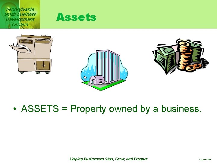 Pennsylvania Small Business Development Centers Assets • ASSETS = Property owned by a business.