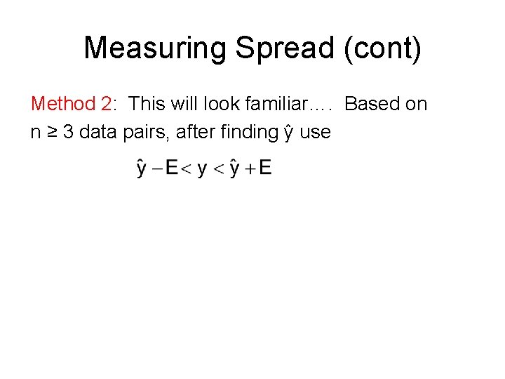Measuring Spread (cont) Method 2: This will look familiar…. Based on n ≥ 3 Measuring Spread (cont) Method 2: This will look familiar…. Based on n ≥ 3