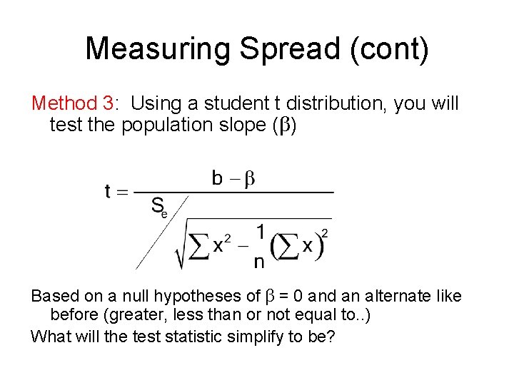 Measuring Spread (cont) Method 3: Using a student t distribution, you will test the