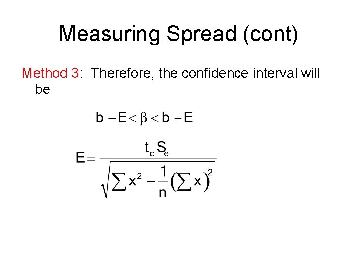 Measuring Spread (cont) Method 3: Therefore, the confidence interval will be Measuring Spread (cont) Method 3: Therefore, the confidence interval will be