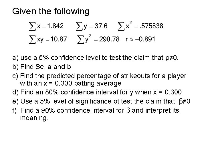 Given the following a) use a 5% confidence level to test the claim that