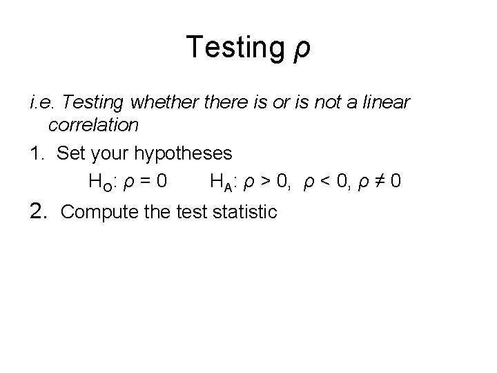 Testing ρ i. e. Testing whethere is or is not a linear correlation 1.