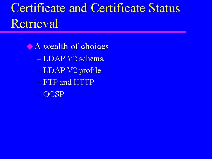 Certificate and Certificate Status Retrieval u. A wealth of choices – LDAP V 2