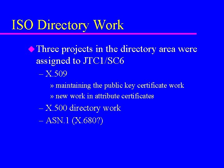 ISO Directory Work u Three projects in the directory area were assigned to JTC