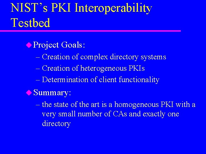 NIST’s PKI Interoperability Testbed u Project Goals: – Creation of complex directory systems –