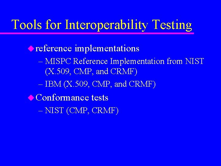 Tools for Interoperability Testing u reference implementations – MISPC Reference Implementation from NIST (X.