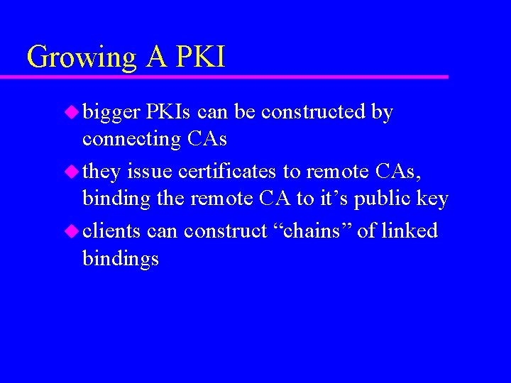 Growing A PKI u bigger PKIs can be constructed by connecting CAs u they