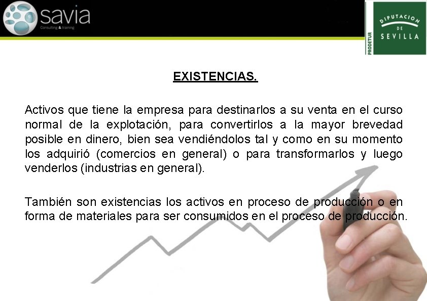 EXISTENCIAS. Activos que tiene la empresa para destinarlos a su venta en el curso
