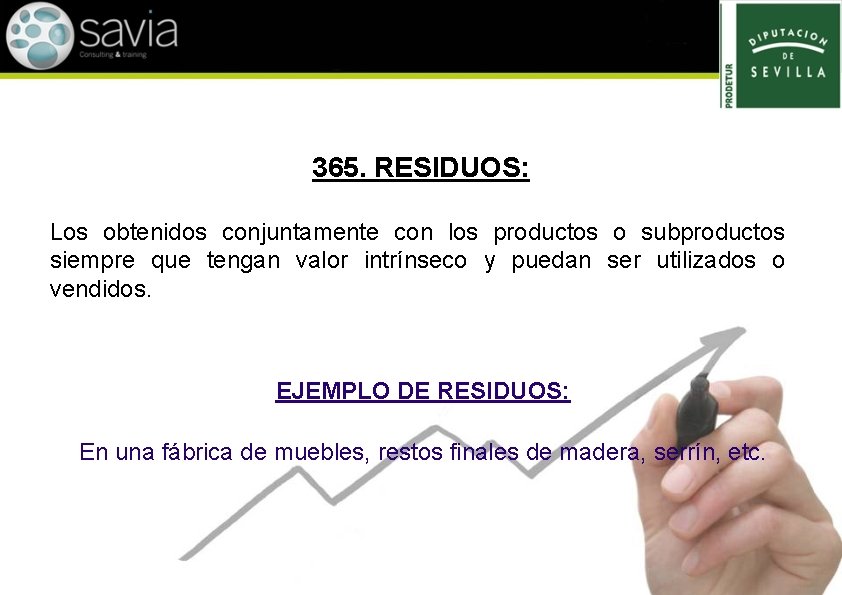 365. RESIDUOS: Los obtenidos conjuntamente con los productos o subproductos siempre que tengan valor