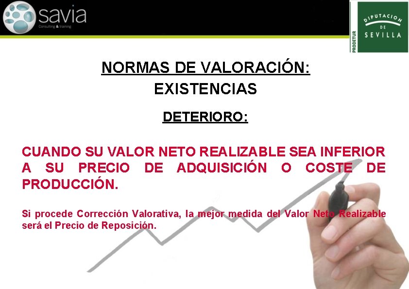 NORMAS DE VALORACIÓN: EXISTENCIAS DETERIORO: CUANDO SU VALOR NETO REALIZABLE SEA INFERIOR A SU