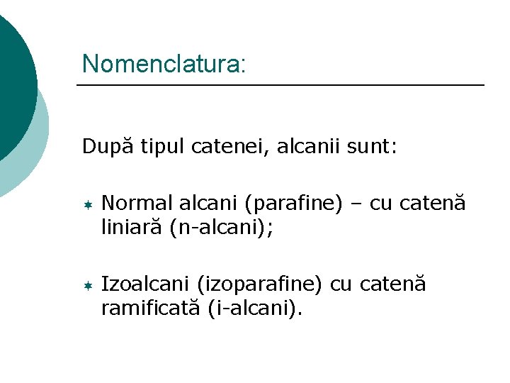 Nomenclatura: După tipul catenei, alcanii sunt: ¬ ¬ Normal alcani (parafine) – cu catenă