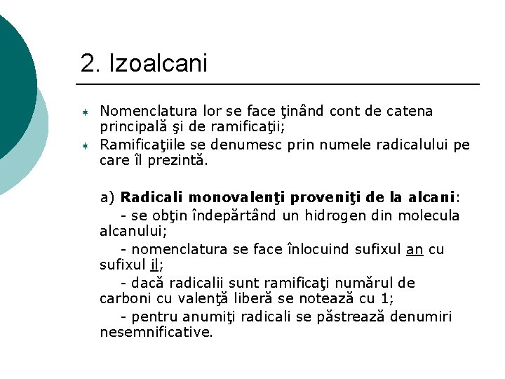 2. Izoalcani ¬ ¬ Nomenclatura lor se face ţinând cont de catena principală şi