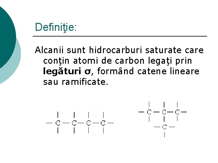 Definiţie: Alcanii sunt hidrocarburi saturate care conţin atomi de carbon legaţi prin legături σ,