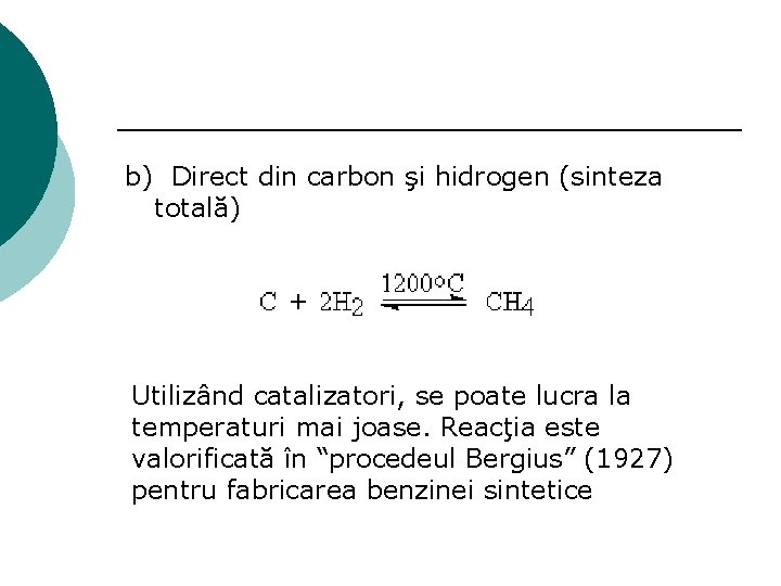 b) Direct din carbon şi hidrogen (sinteza totală) Utilizând catalizatori, se poate lucra la