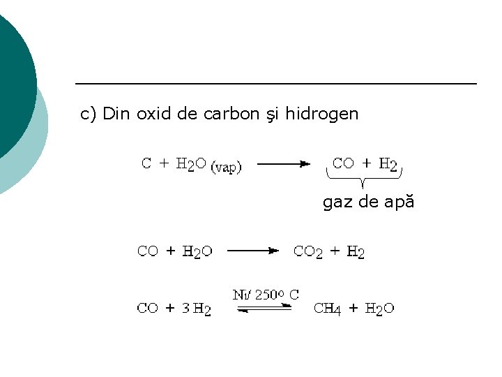 c) Din oxid de carbon şi hidrogen gaz de apă 