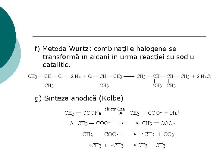 f) Metoda Wurtz: combinaţiile halogene se transformă în alcani în urma reacţiei cu sodiu