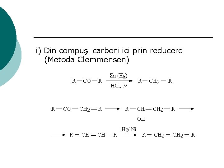 i) Din compuşi carbonilici prin reducere (Metoda Clemmensen) 