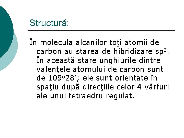 Structură: În molecula alcanilor toţi atomii de carbon au starea de hibridizare sp 3.