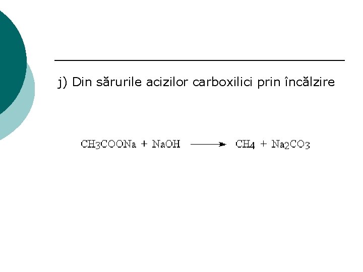 j) Din sărurile acizilor carboxilici prin încălzire 