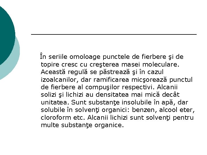 În seriile omoloage punctele de fierbere şi de topire cresc cu creşterea masei moleculare.