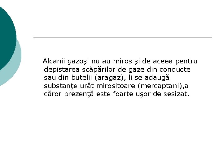 Alcanii gazoşi nu au miros şi de aceea pentru depistarea scăpărilor de gaze din