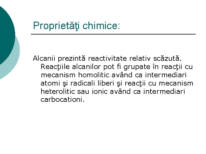 Proprietăţi chimice: Alcanii prezintă reactivitate relativ scăzută. Reacţiile alcanilor pot fi grupate în reacţii