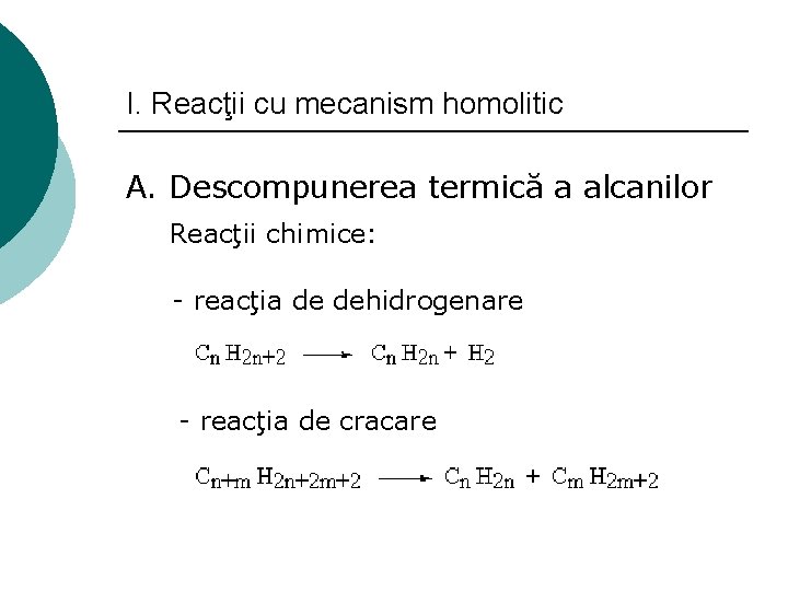 I. Reacţii cu mecanism homolitic A. Descompunerea termică a alcanilor Reacţii chimice: - reacţia