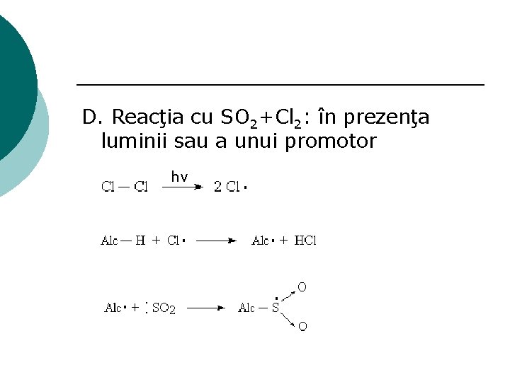 D. Reacţia cu SO 2+Cl 2: în prezenţa luminii sau a unui promotor hν