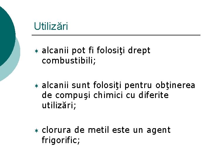 Utilizări ¬ ¬ ¬ alcanii pot fi folosiţi drept combustibili; alcanii sunt folosiţi pentru