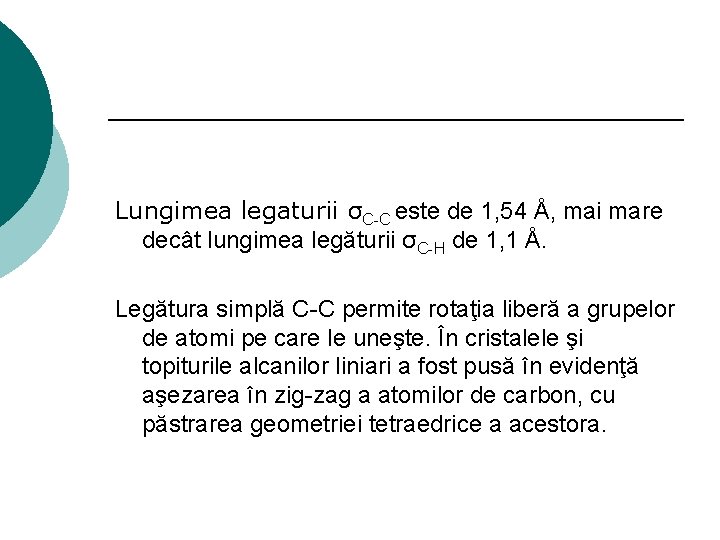 Lungimea legaturii σC-C este de 1, 54 Å, mai mare decât lungimea legăturii σC-H