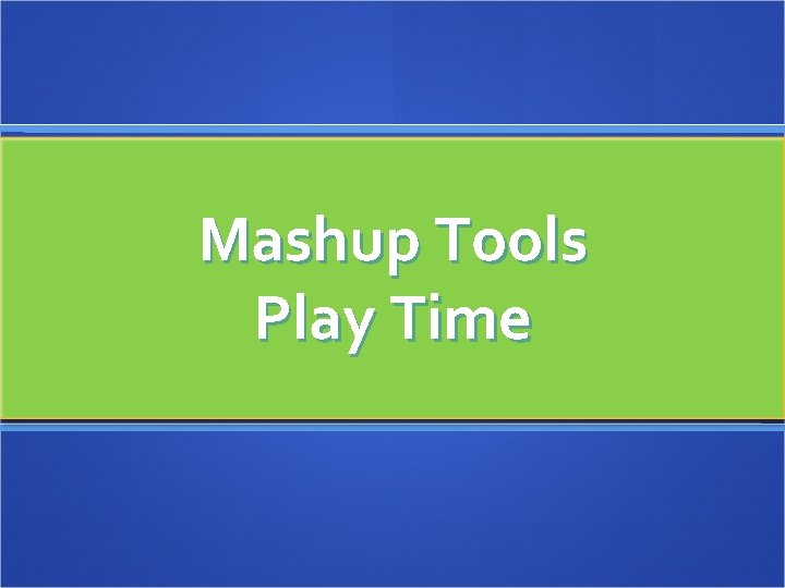 Mashup Tools Play Time 