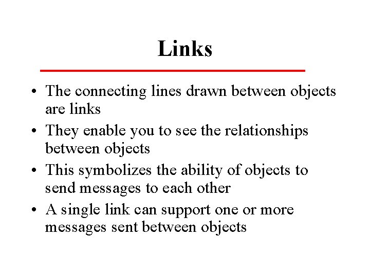 Links • The connecting lines drawn between objects are links • They enable you