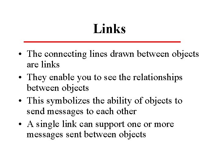 Links • The connecting lines drawn between objects are links • They enable you Links • The connecting lines drawn between objects are links • They enable you
