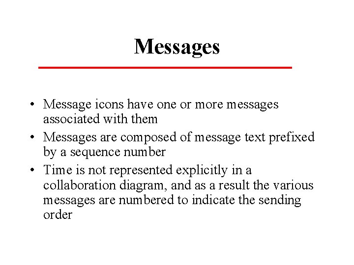 Messages • Message icons have one or more messages associated with them • Messages