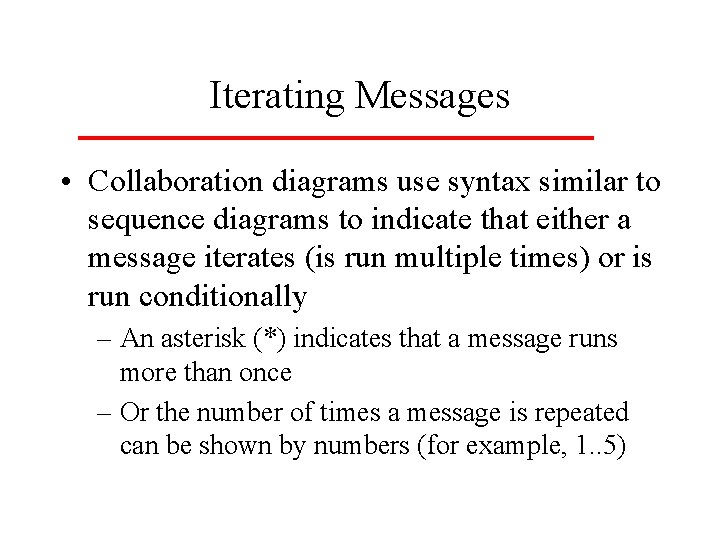 Iterating Messages • Collaboration diagrams use syntax similar to sequence diagrams to indicate that