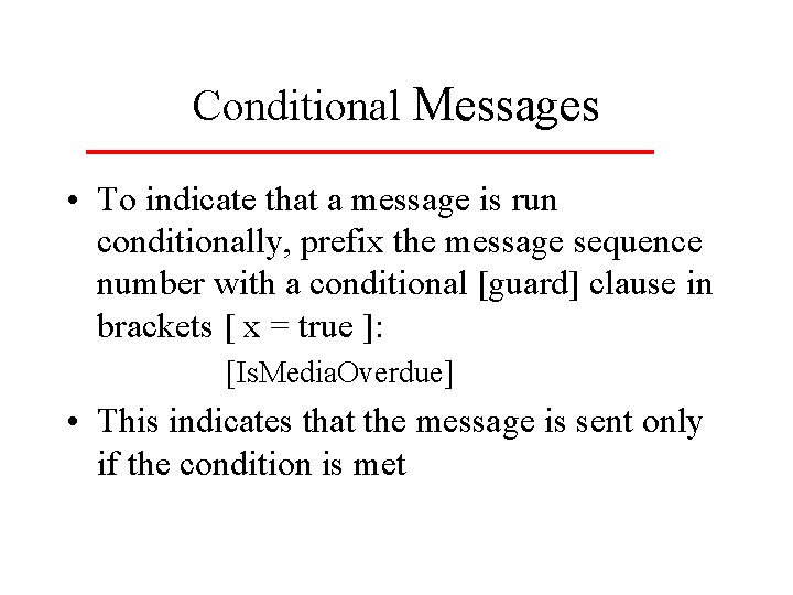 Conditional Messages • To indicate that a message is run conditionally, prefix the message Conditional Messages • To indicate that a message is run conditionally, prefix the message