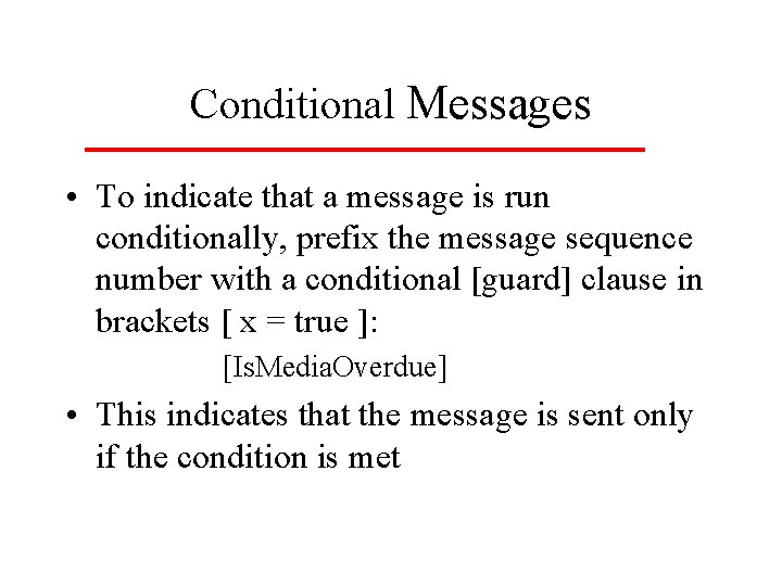 Conditional Messages • To indicate that a message is run conditionally, prefix the message