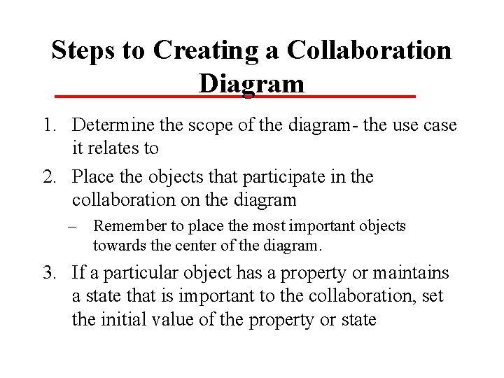 Steps to Creating a Collaboration Diagram 1. Determine the scope of the diagram the