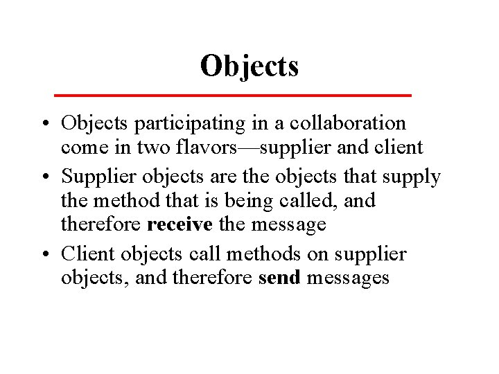 Objects • Objects participating in a collaboration come in two flavors—supplier and client • Objects • Objects participating in a collaboration come in two flavors—supplier and client •