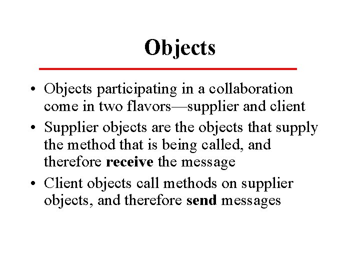 Objects • Objects participating in a collaboration come in two flavors—supplier and client •