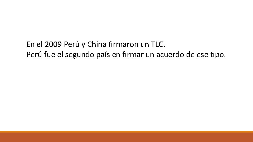 En el 2009 Perú y China firmaron un TLC. Perú fue el segundo país