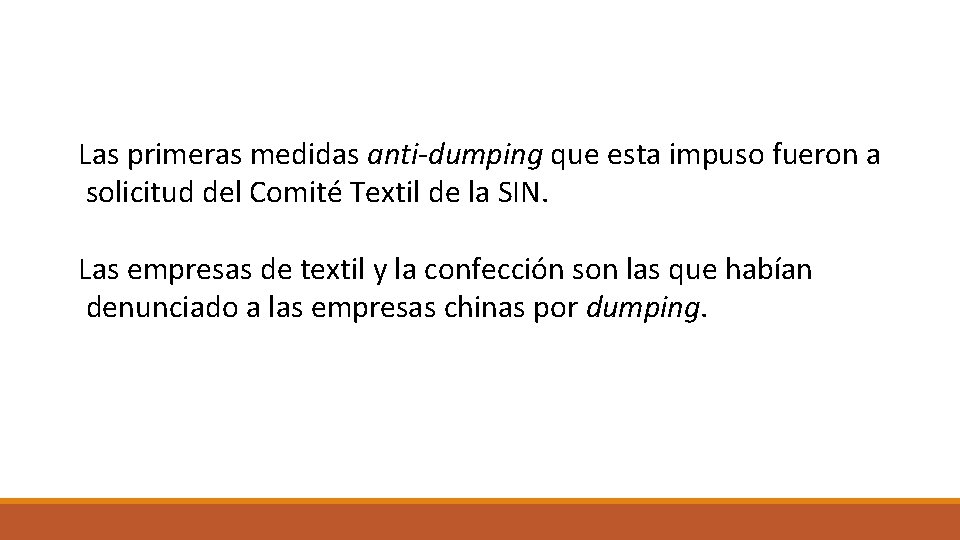 Las primeras medidas anti-dumping que esta impuso fueron a solicitud del Comité Textil de