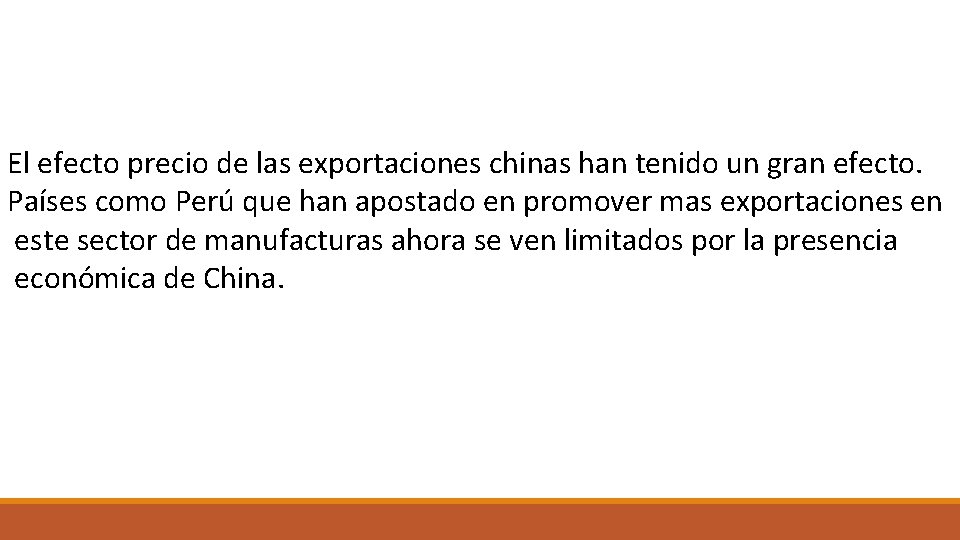 El efecto precio de las exportaciones chinas han tenido un gran efecto. Países como