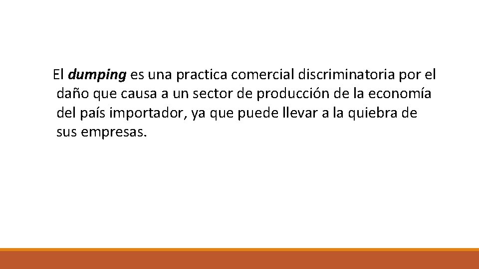 El dumping es una practica comercial discriminatoria por el daño que causa a un